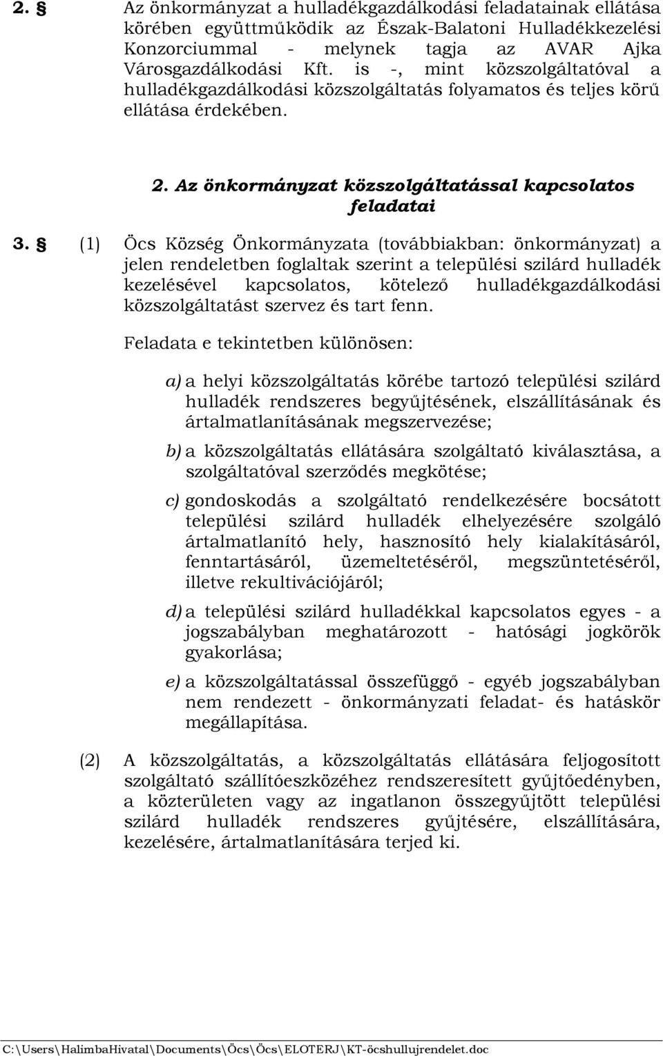 (1) Öcs Község Önkormányzata (továbbiakban: önkormányzat) a jelen rendeletben foglaltak szerint a települési szilárd hulladék kezelésével kapcsolatos, kötelező hulladékgazdálkodási közszolgáltatást