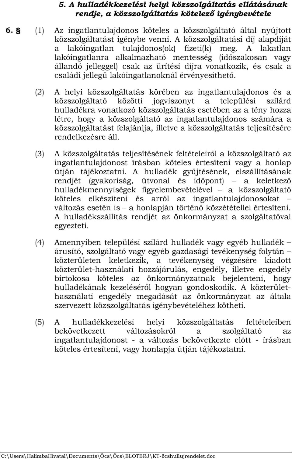 A lakatlan lakóingatlanra alkalmazható mentesség (időszakosan vagy állandó jelleggel) csak az ürítési díjra vonatkozik, és csak a családi jellegű lakóingatlanoknál érvényesíthető.