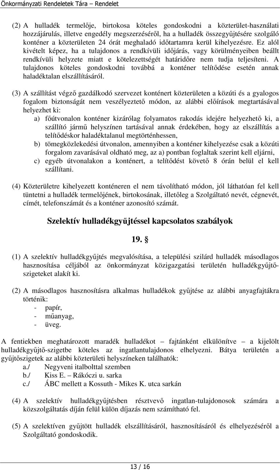 Ez alól kivételt képez, ha a tulajdonos a rendkívüli idjárás, vagy körülményeiben beállt rendkívüli helyzete miatt e kötelezettségét határidre nem tudja teljesíteni.