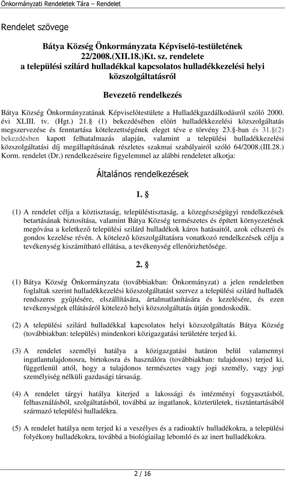 2000. évi XLIII. tv. (Hgt.) 21. (1) bekezdésében elírt hulladékkezelési közszolgáltatás megszervezése és fenntartása kötelezettségének eleget téve e törvény 23. -ban és 31.