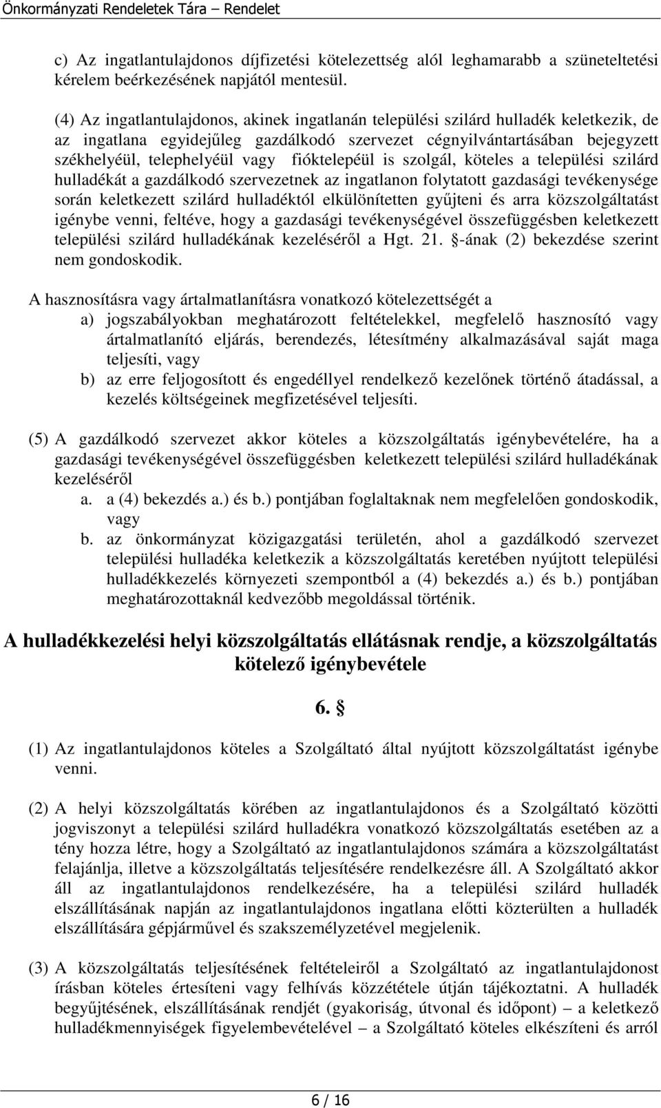 fióktelepéül is szolgál, köteles a települési szilárd hulladékát a gazdálkodó szervezetnek az ingatlanon folytatott gazdasági tevékenysége során keletkezett szilárd hulladéktól elkülönítetten gyjteni