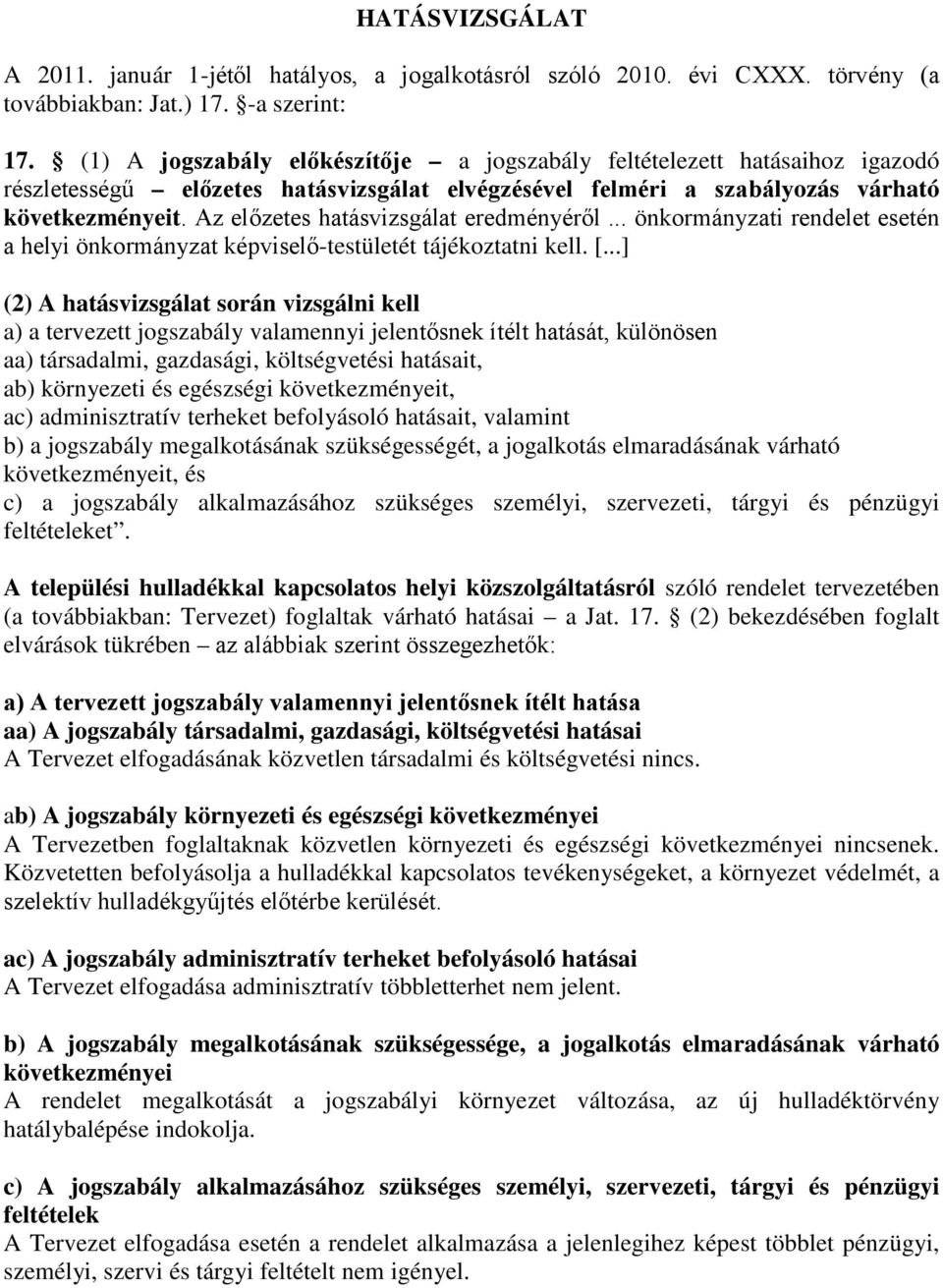 Az előzetes hatásvizsgálat eredményéről... önkormányzati rendelet esetén a helyi önkormányzat képviselő-testületét tájékoztatni kell. [.
