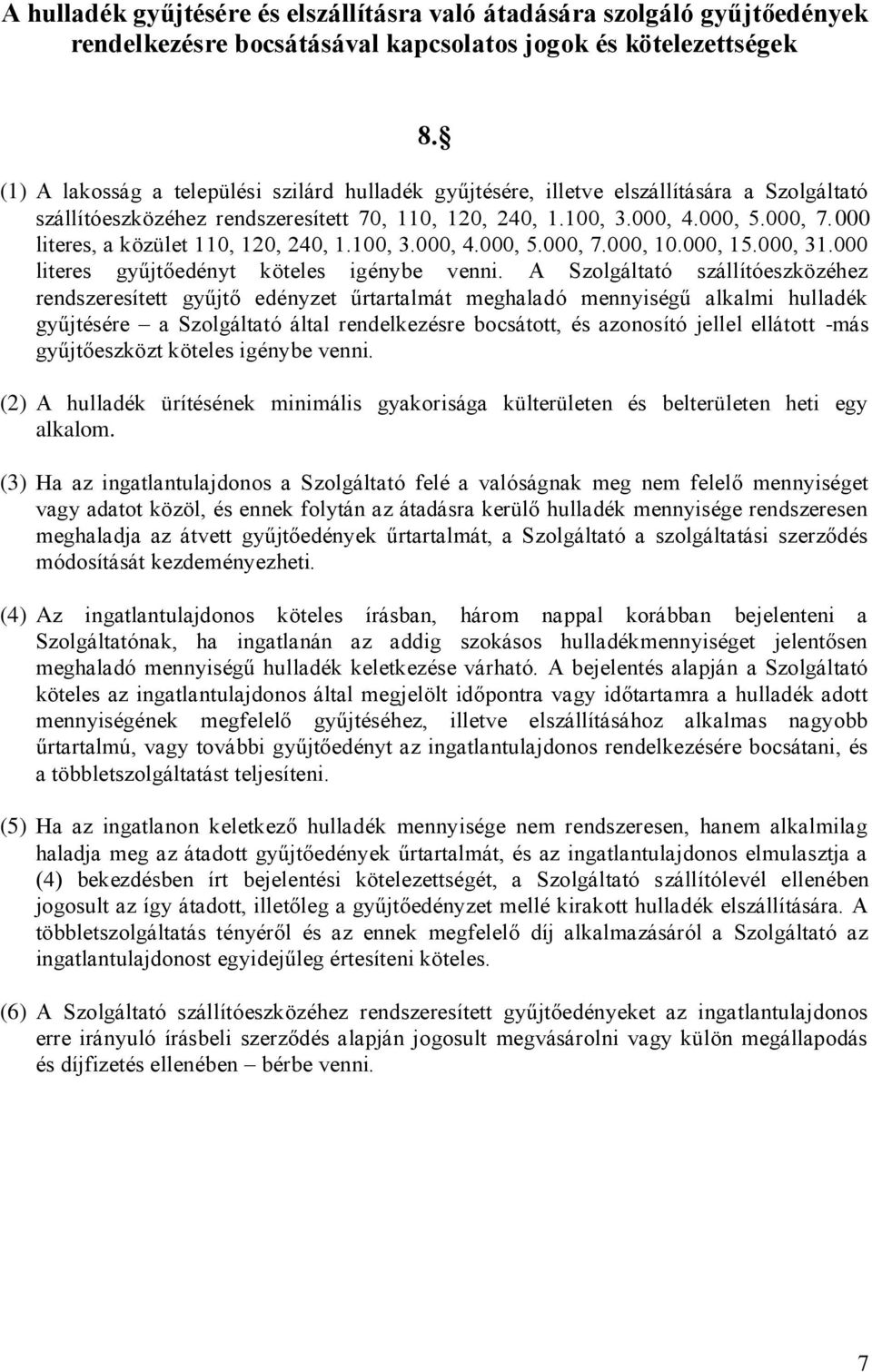 000 literes, a közület 110, 120, 240, 1.100, 3.000, 4.000, 5.000, 7.000, 10.000, 15.000, 31.000 literes gyűjtőedényt köteles igénybe venni.