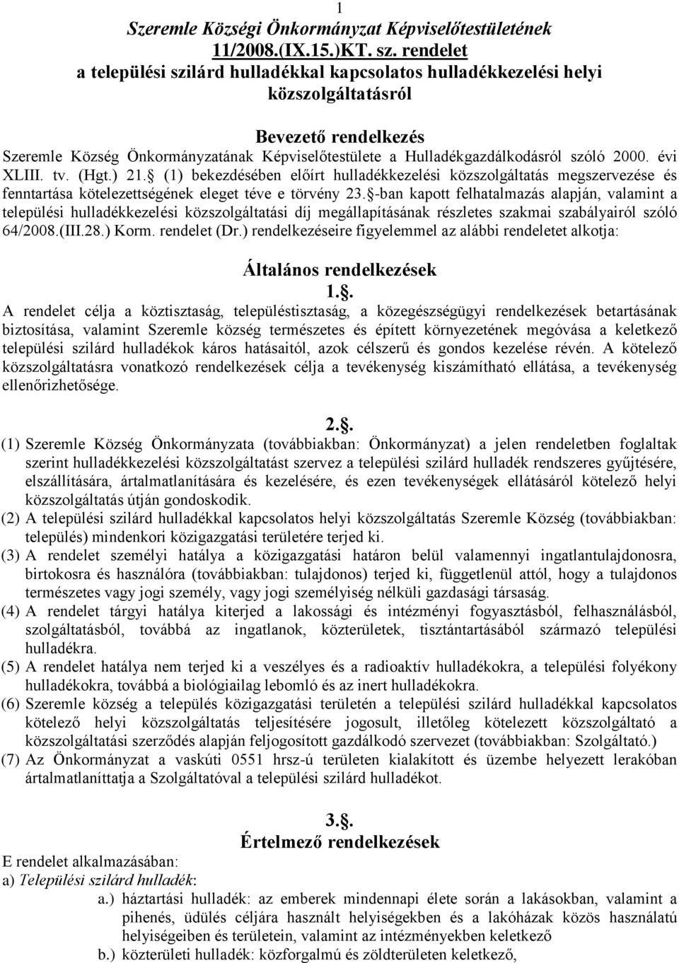 2000. évi XLIII. tv. (Hgt.) 21. (1) bekezdésében előírt hulladékkezelési közszolgáltatás megszervezése és fenntartása kötelezettségének eleget téve e törvény 23.