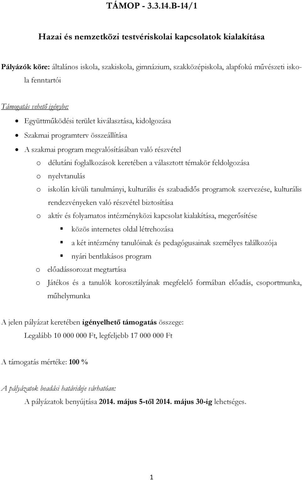 Együttműködési terület kiválasztása, kidlgzása Szakmai prgramterv összeállítása A szakmai prgram megvalósításában való részvétel délutáni fglalkzásk keretében a választtt témakör feldlgzása