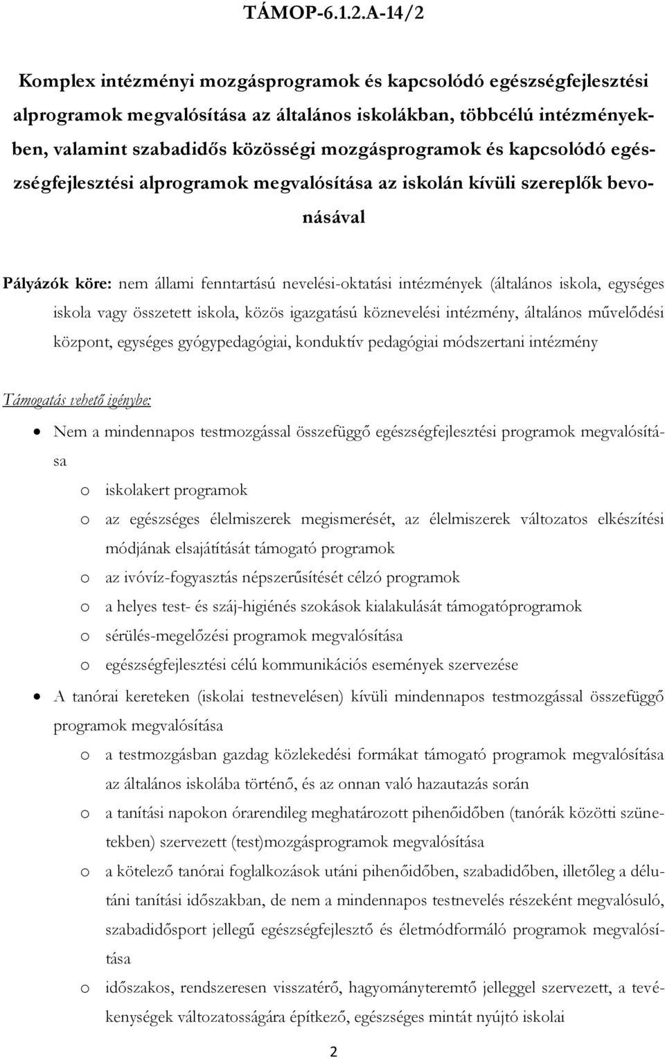 egészségfejlesztési alprgramk megvalósítása az isklán kívüli szereplők bevnásával Pályázók köre: nem állami fenntartású nevelési-ktatási intézmények (általáns iskla, egységes iskla vagy összetett