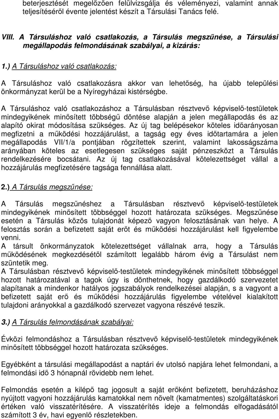 ) A Társuláshoz való csatlakozás: A Társuláshoz való csatlakozásra akkor van lehetőség, ha újabb települési önkormányzat kerül be a Nyíregyházai kistérségbe.