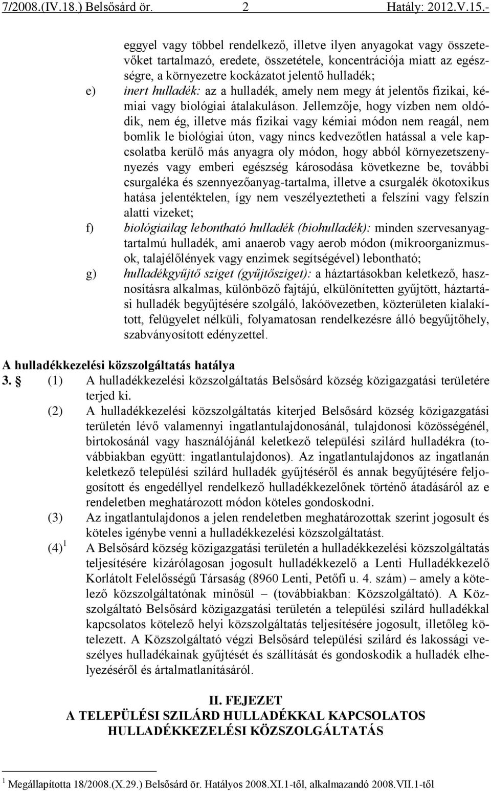 Jellemzője, hogy vízben nem oldódik, nem ég, illetve más fizikai vagy kémiai módon nem reagál, nem bomlik le biológiai úton, vagy nincs kedvezőtlen hatással a vele kapcsolatba kerülő más anyagra oly