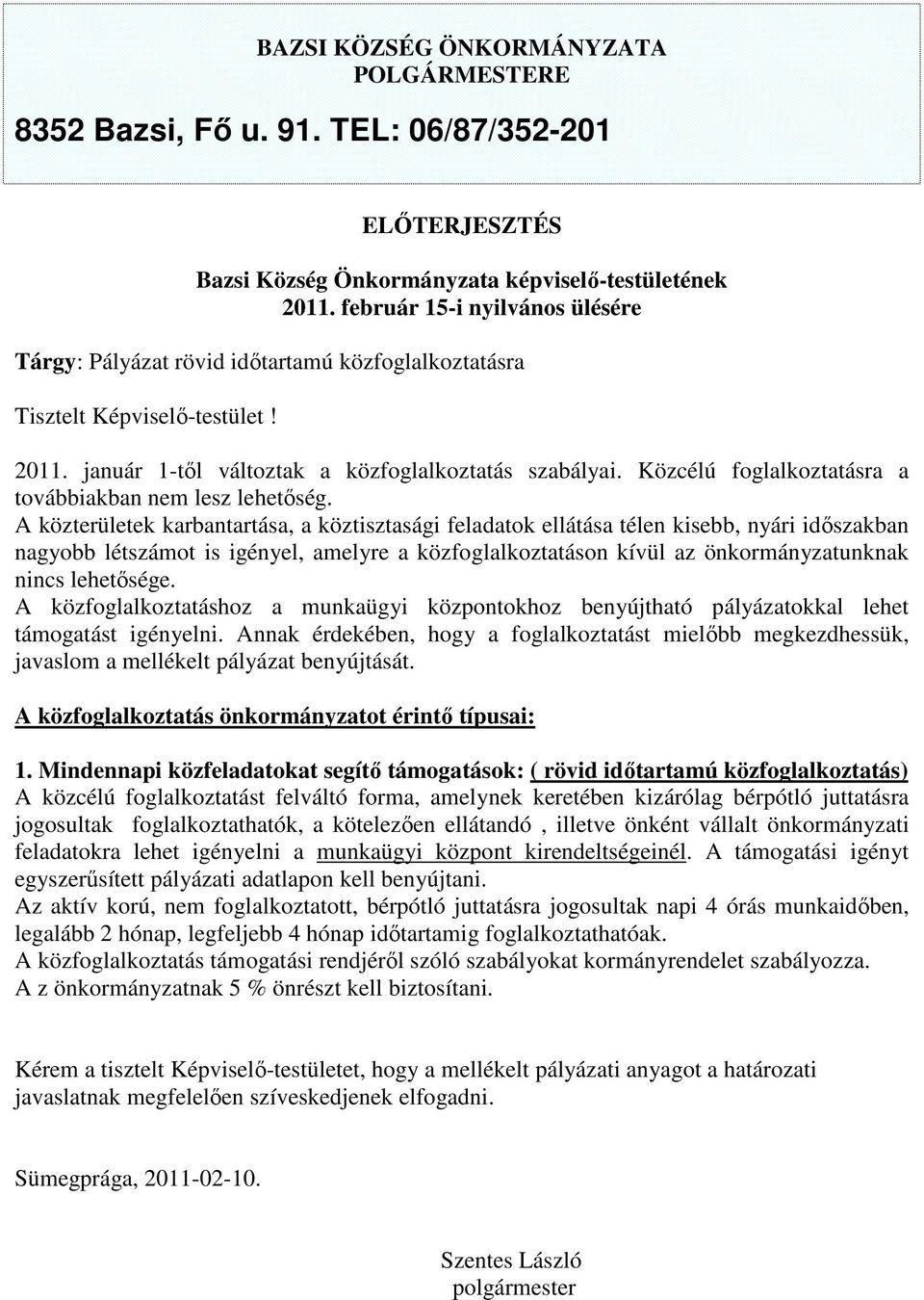 Közcélú foglalkoztatásra a továbbiakban nem lesz lehetőség.