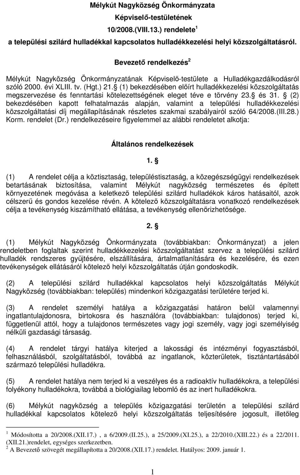 (1) bekezdésében elıírt hulladékkezelési közszolgáltatás megszervezése és fenntartási kötelezettségének eleget téve e törvény 23. és 31.