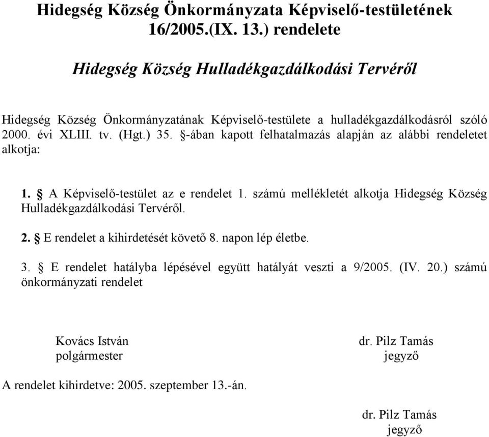 -ában kapott felhatalmazás alapján az alábbi rendeletet alkotja: 1. A Képviselő-testület az e rendelet 1.