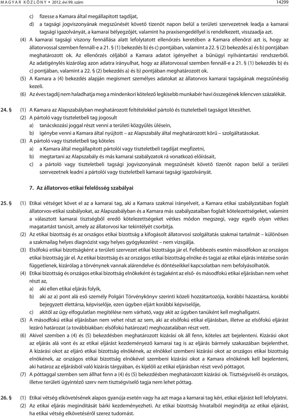 kamarai bélyegzõjét, valamint ha praxisengedéllyel is rendelkezett, visszaadja azt.
