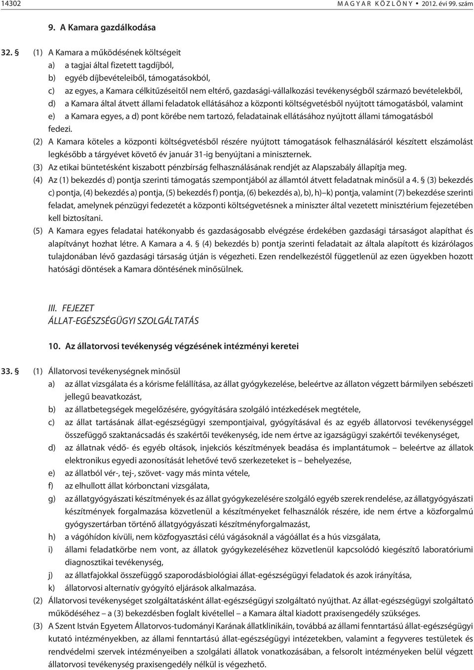 tevékenységbõl származó bevételekbõl, d) a Kamara által átvett állami feladatok ellátásához a központi költségvetésbõl nyújtott támogatásból, valamint e) a Kamara egyes, a d) pont körébe nem tartozó,