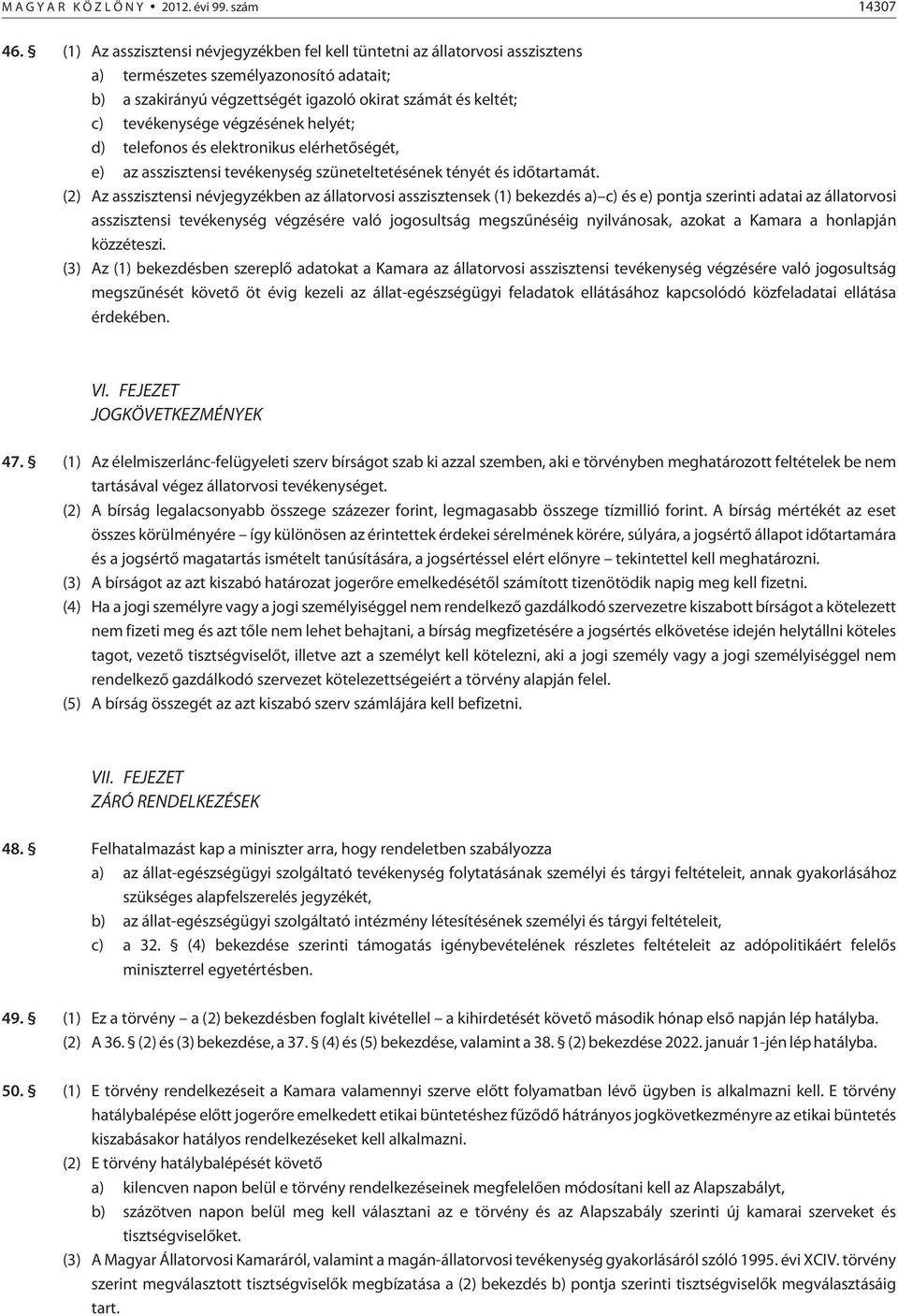 végzésének helyét; d) telefonos és elektronikus elérhetõségét, e) az asszisztensi tevékenység szüneteltetésének tényét és idõtartamát.
