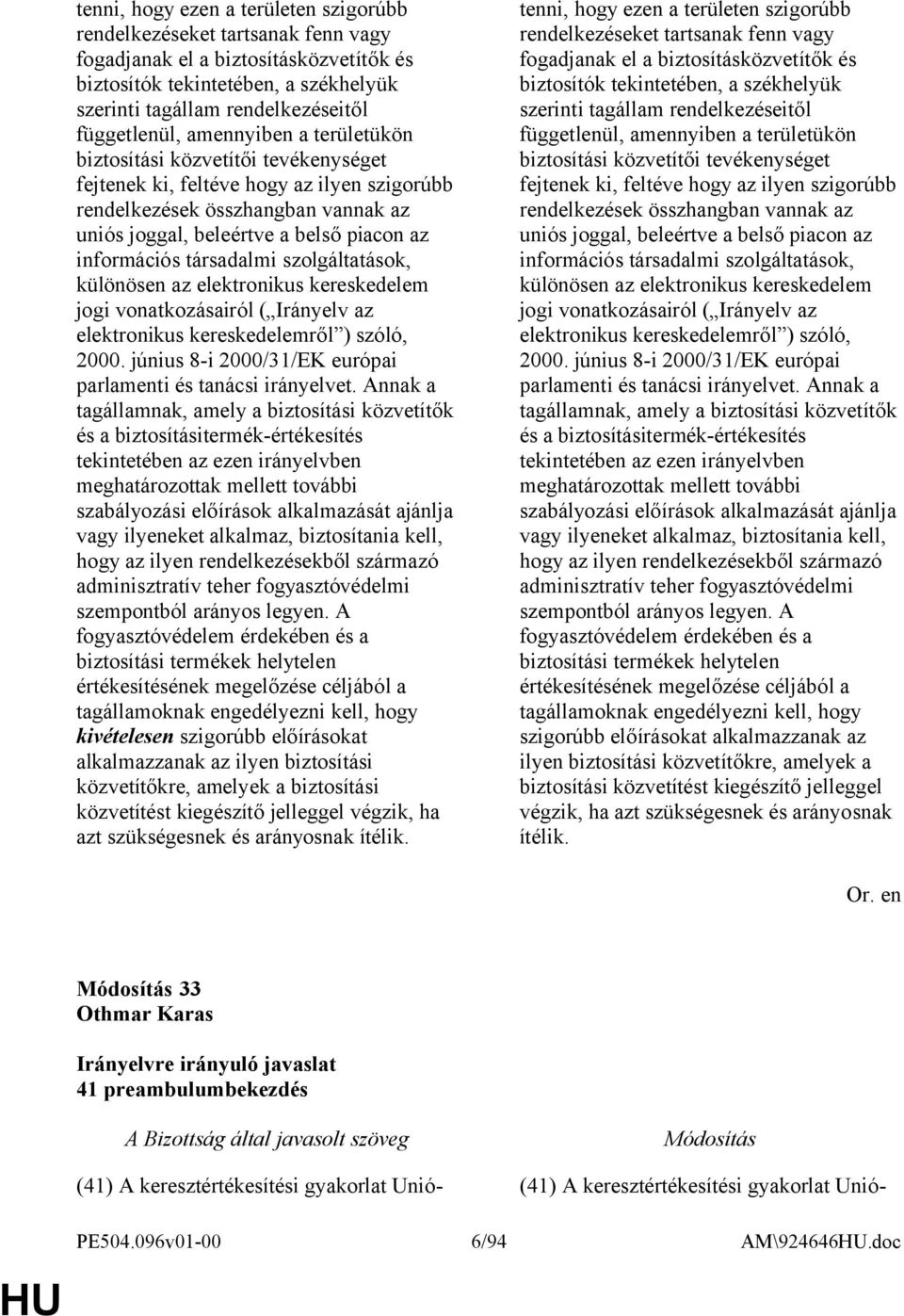 információs társadalmi szolgáltatások, különösen az elektronikus kereskedelem jogi vonatkozásairól ( Irányelv az elektronikus kereskedelemről ) szóló, 2000.