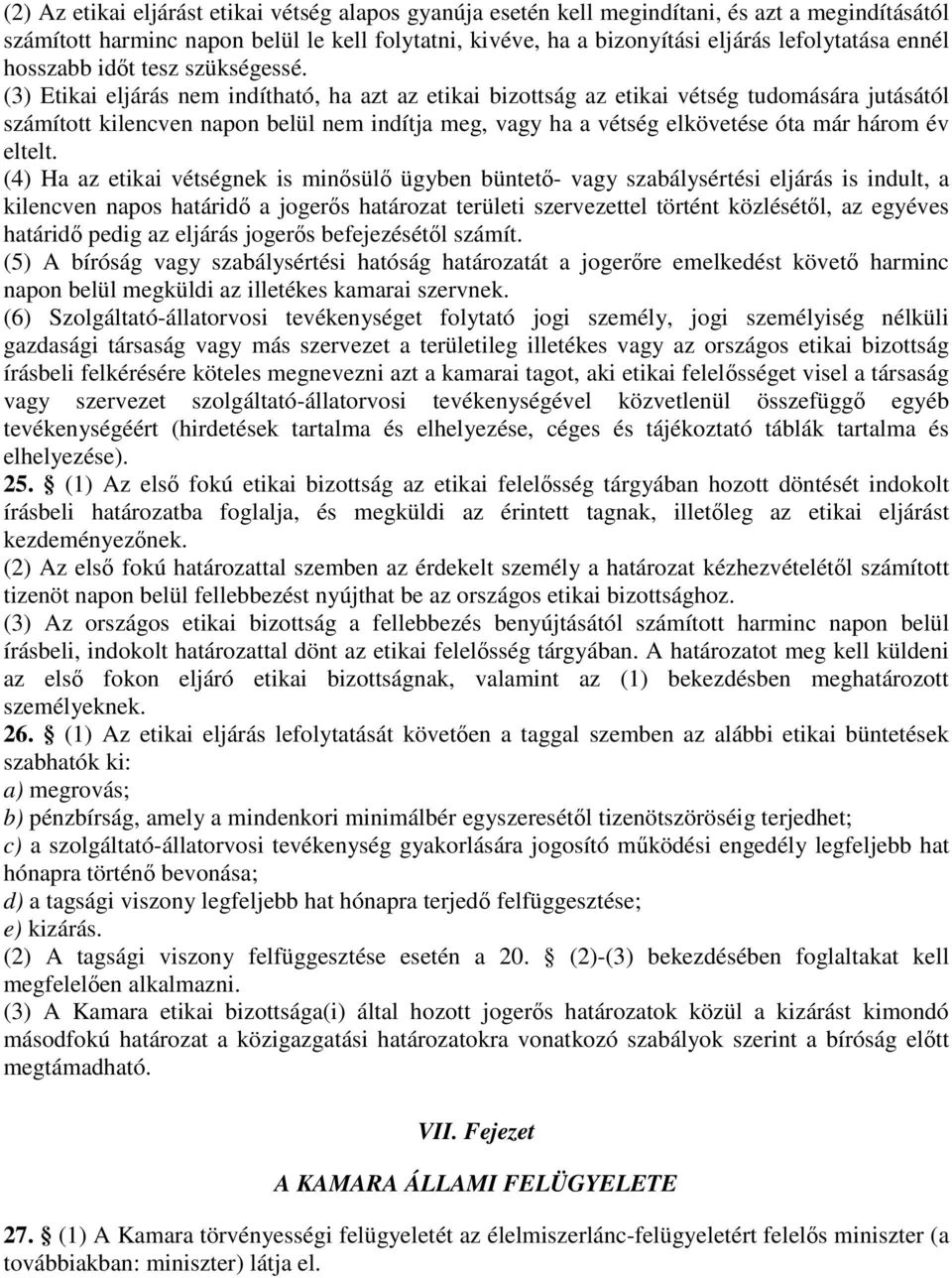 (3) Etikai eljárás nem indítható, ha azt az etikai bizottság az etikai vétség tudomására jutásától számított kilencven napon belül nem indítja meg, vagy ha a vétség elkövetése óta már három év eltelt.