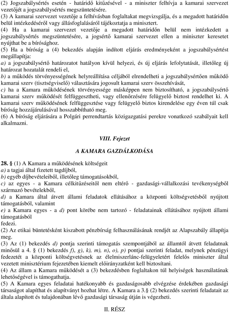 (4) Ha a kamarai szervezet vezetője a megadott határidőn belül nem intézkedett a jogszabálysértés megszüntetésére, a jogsértő kamarai szervezet ellen a miniszter keresetet nyújthat be a bírósághoz.