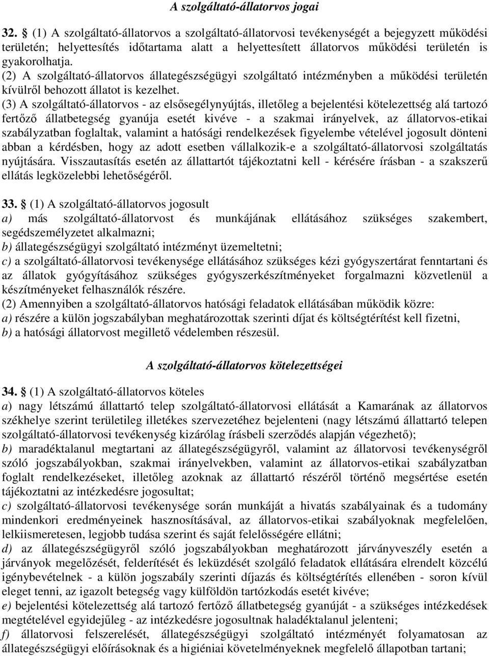 (2) A szolgáltató-állatorvos állategészségügyi szolgáltató intézményben a működési területén kívülről behozott állatot is kezelhet.