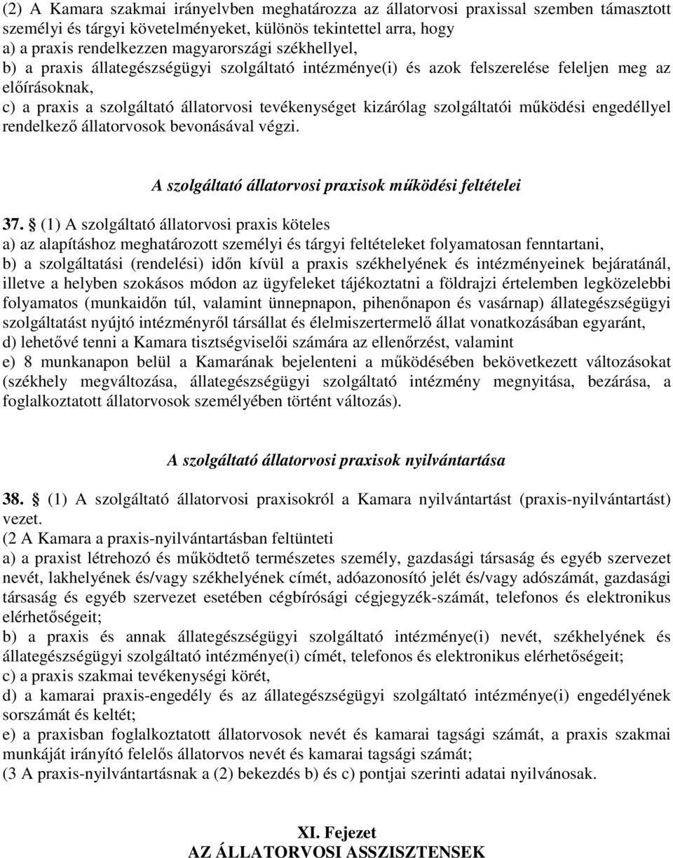 működési engedéllyel rendelkező állatorvosok bevonásával végzi. A szolgáltató állatorvosi praxisok működési feltételei 37.