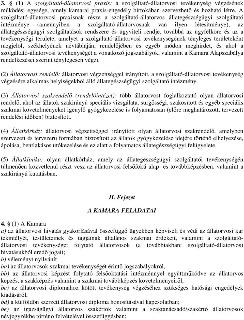 szolgáltatások rendszere és ügyviteli rendje, továbbá az ügyfélköre és az a tevékenységi területe, amelyet a szolgáltató-állatorvosi tevékenységének tényleges területeként megjelöl, székhelyének