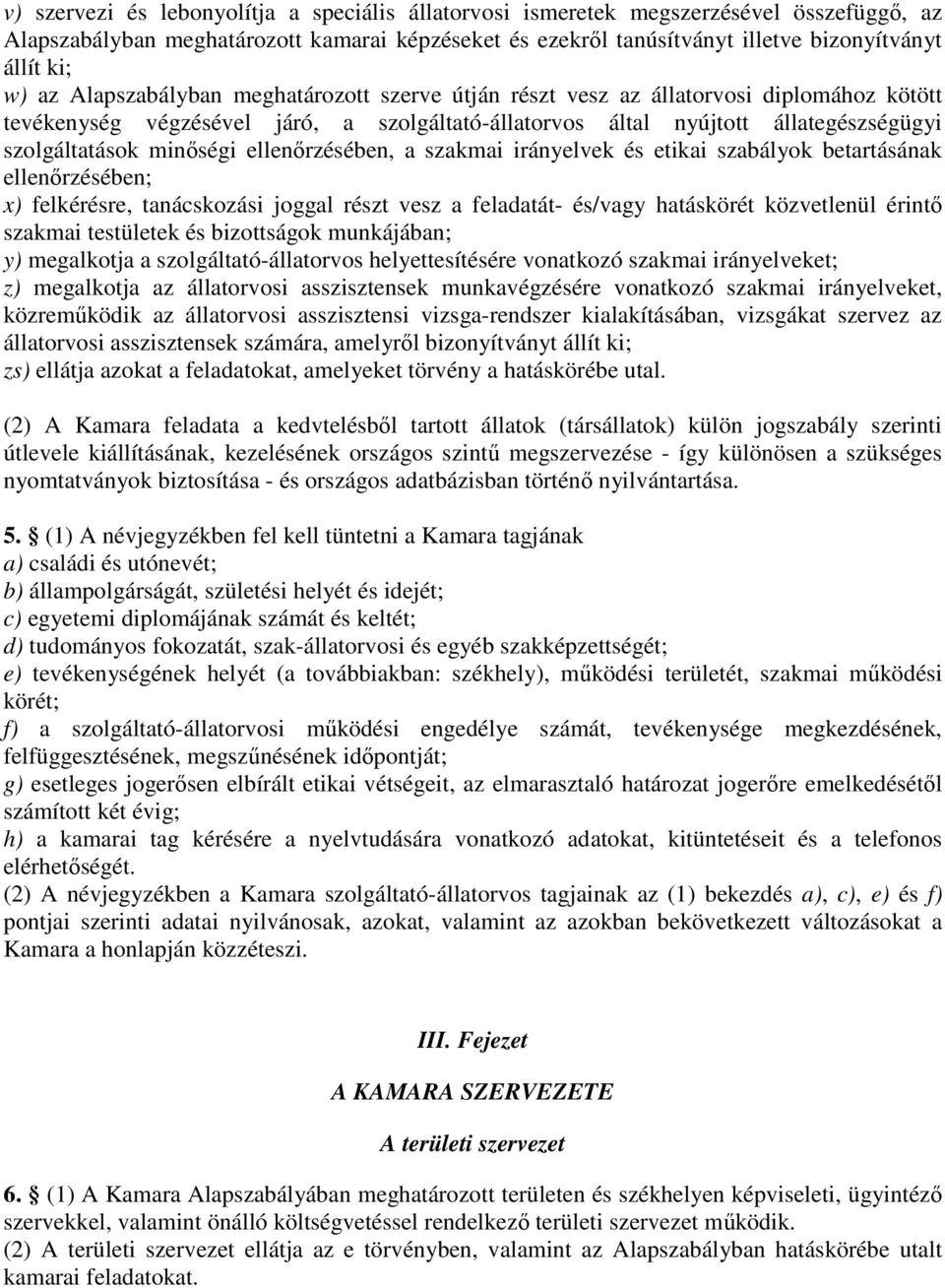 ellenőrzésében, a szakmai irányelvek és etikai szabályok betartásának ellenőrzésében; x) felkérésre, tanácskozási joggal részt vesz a feladatát- és/vagy hatáskörét közvetlenül érintő szakmai
