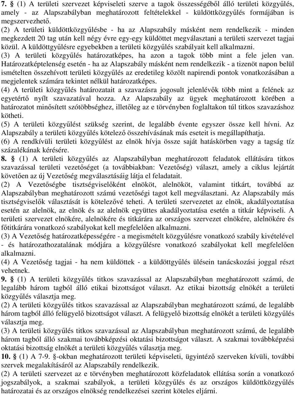 A küldöttgyűlésre egyebekben a területi közgyűlés szabályait kell alkalmazni. (3) A területi közgyűlés határozatképes, ha azon a tagok több mint a fele jelen van.