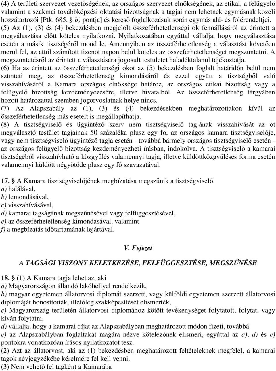 (5) Az (1), (3) és (4) bekezdésben megjelölt összeférhetetlenségi ok fennállásáról az érintett a megválasztása előtt köteles nyilatkozni.