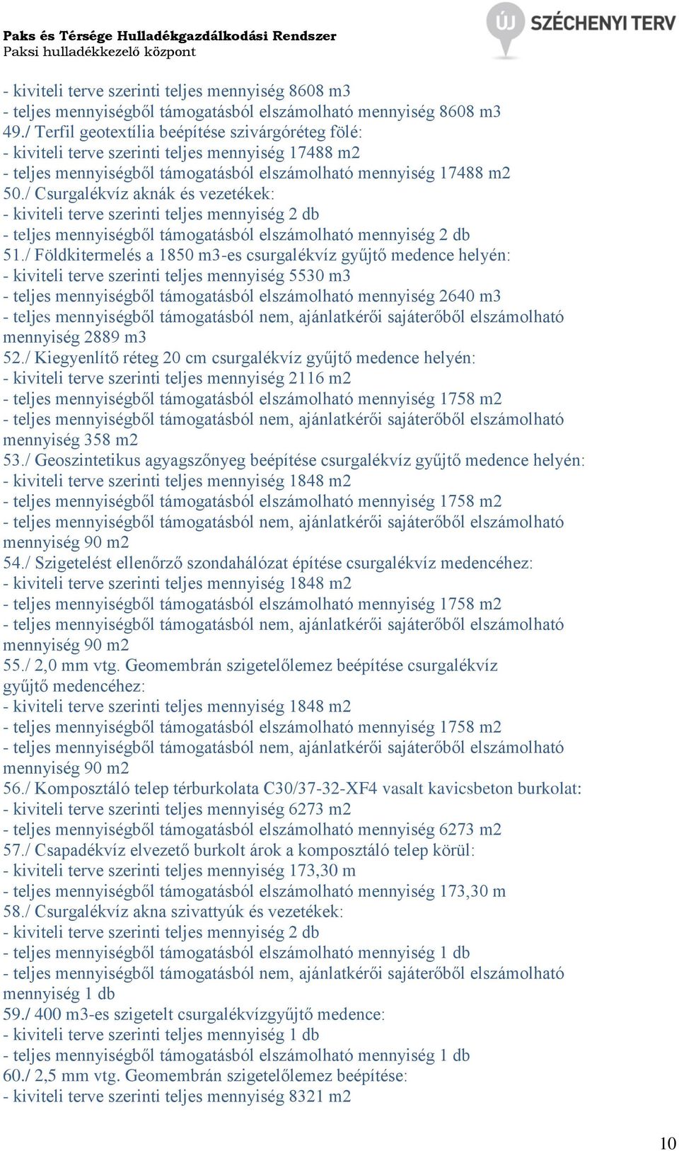 / Csurgalékvíz aknák és vezetékek: - kiviteli terve szerinti teljes mennyiség 2 db - teljes mennyiségből támogatásból elszámolható mennyiség 2 db 51.