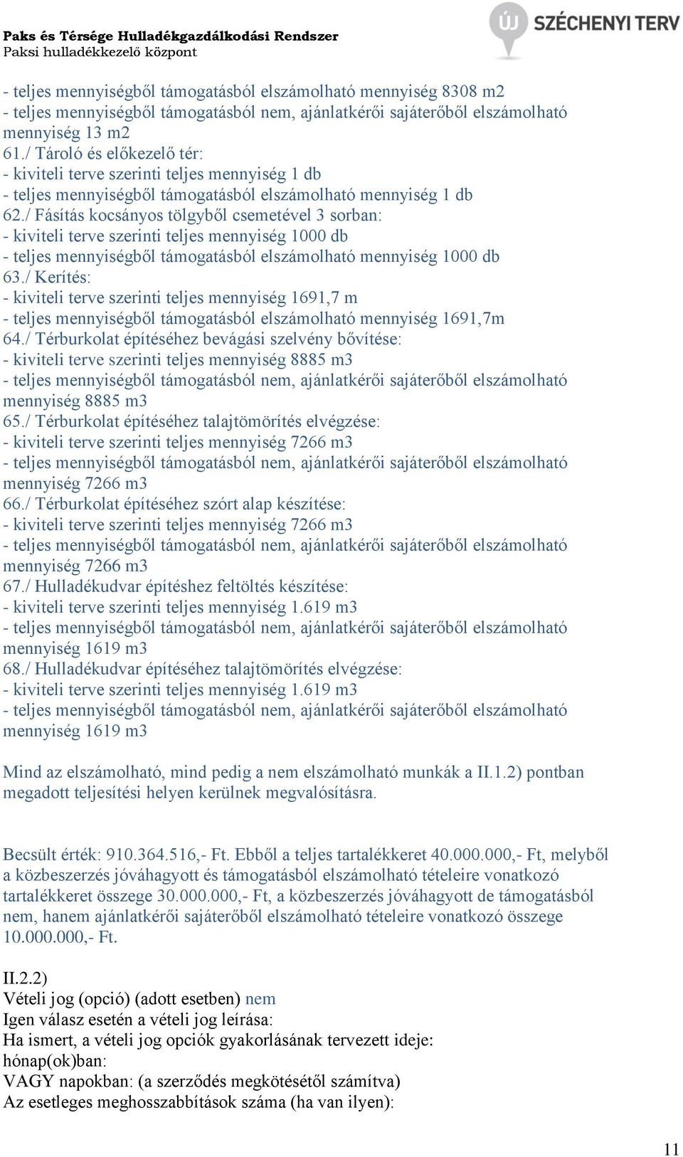 / Fásítás kocsányos tölgyből csemetével 3 sorban: - kiviteli terve szerinti teljes mennyiség 1000 db - teljes mennyiségből támogatásból elszámolható mennyiség 1000 db 63.