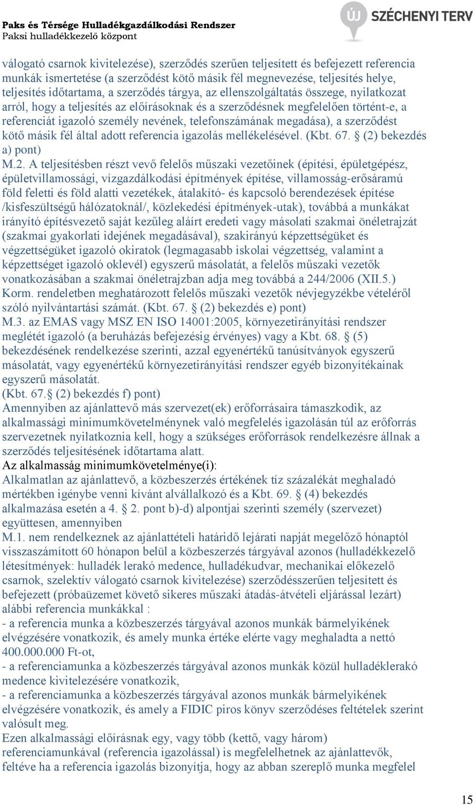 megadása), a szerződést kötő másik fél által adott referencia igazolás mellékelésével. (Kbt. 67. (2)