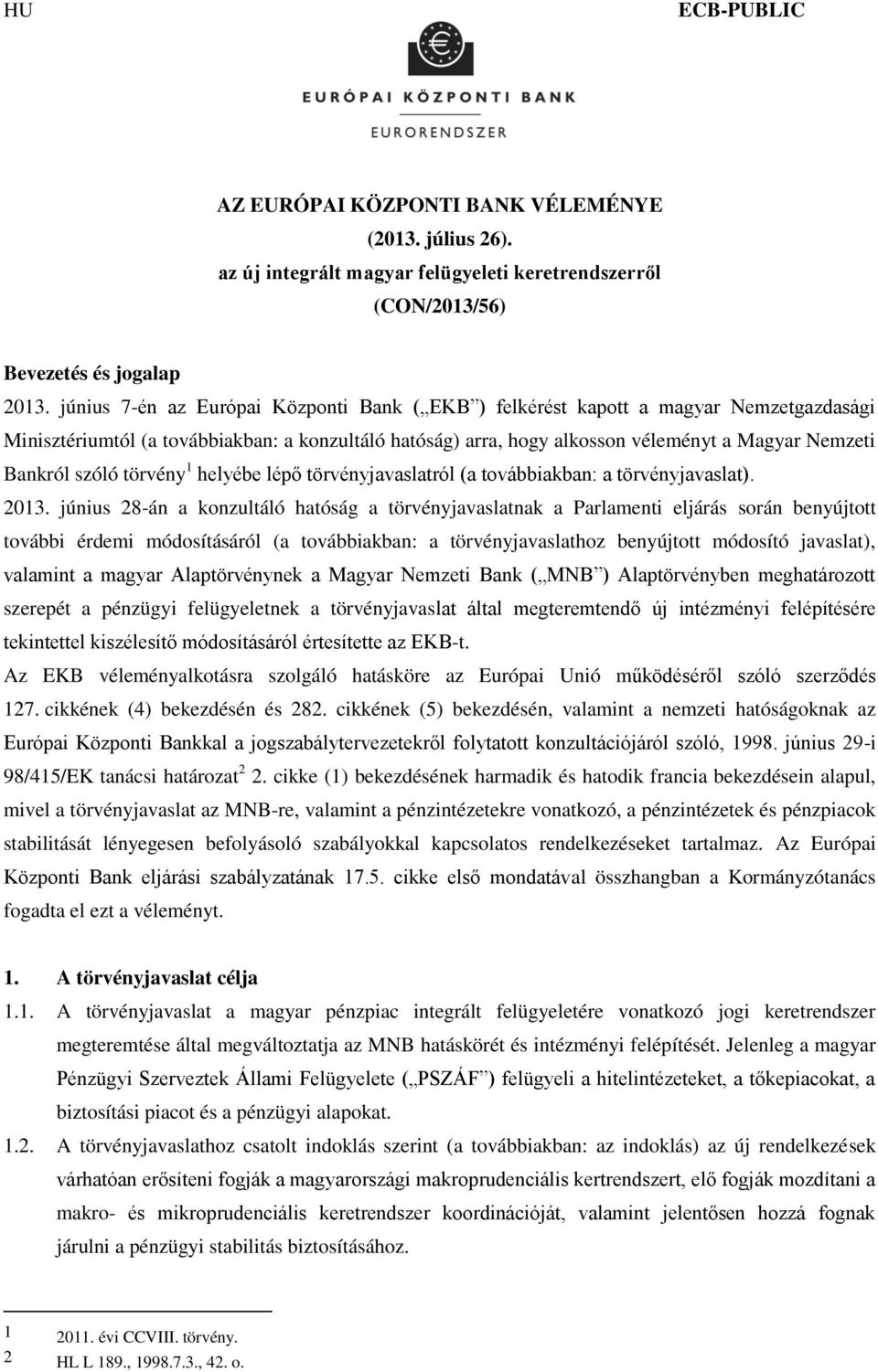 szóló törvény 1 helyébe lépő törvényjavaslatról (a továbbiakban: a törvényjavaslat). 2013.