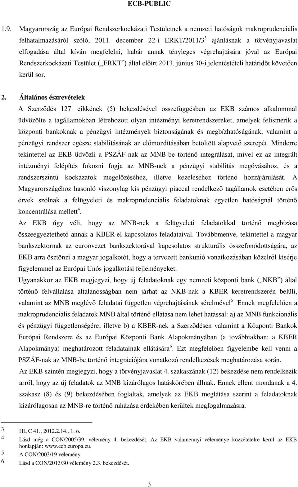 június 30-i jelentéstételi határidőt követően kerül sor. 2. Általános észrevételek A Szerződés 127.