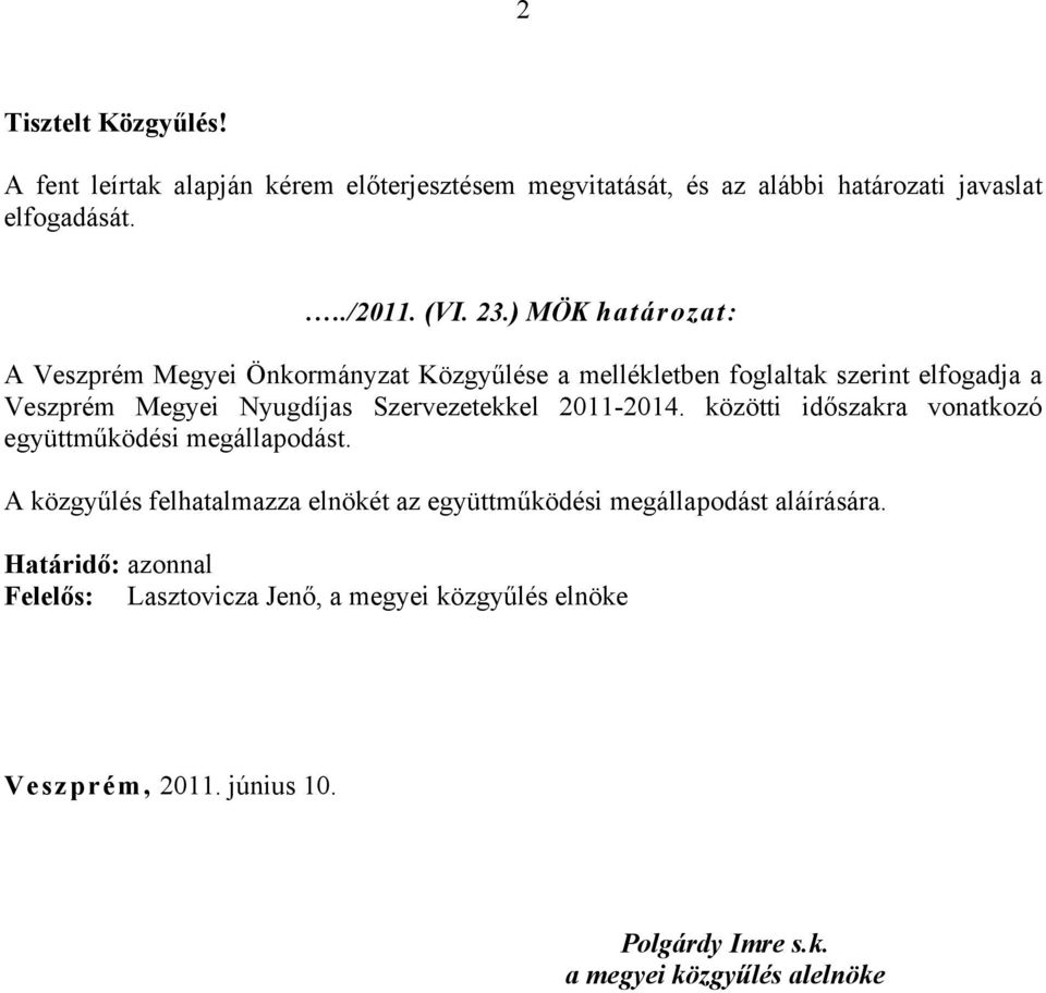 2011-2014. közötti időszakra vonatkozó együttműködési megállapodást.