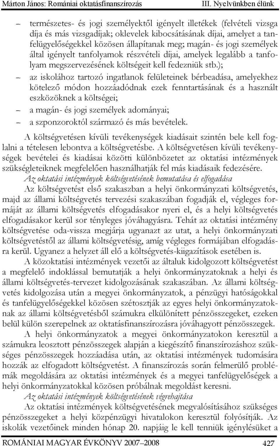 meg; magán- és jogi személyek által igényelt tanfolyamok részvételi díjai, amelyek legalább a tanfolyam megszervezésének költségeit kell fedezniük stb.