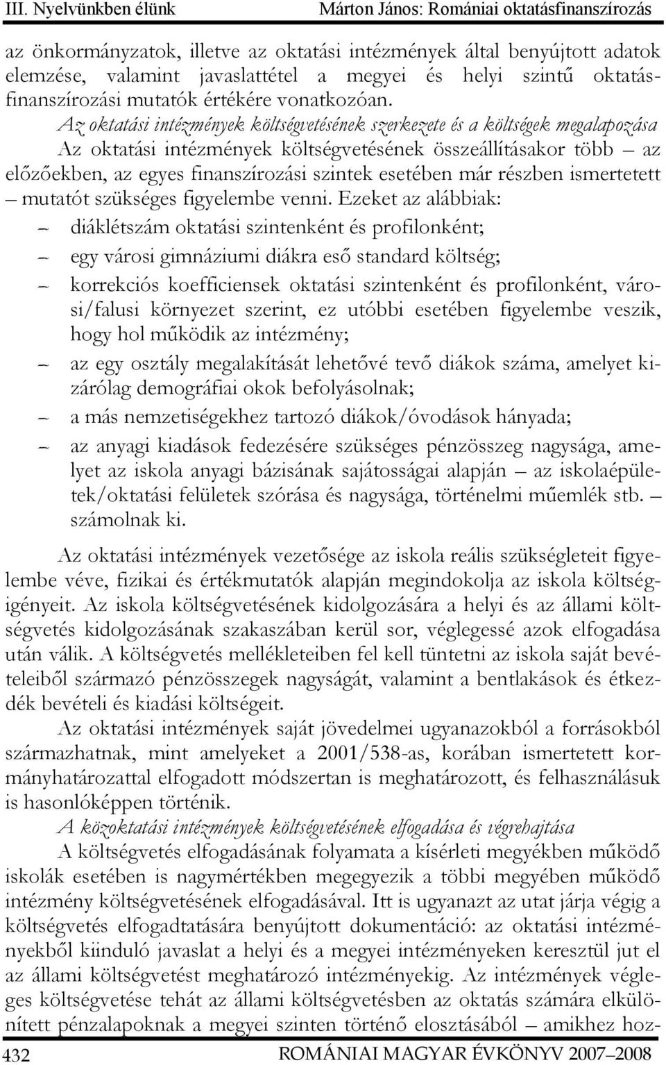 Az oktatási intézmények költségvetésének szerkezete és a költségek megalapozása Az oktatási intézmények költségvetésének összeállításakor több az előzőekben, az egyes finanszírozási szintek esetében