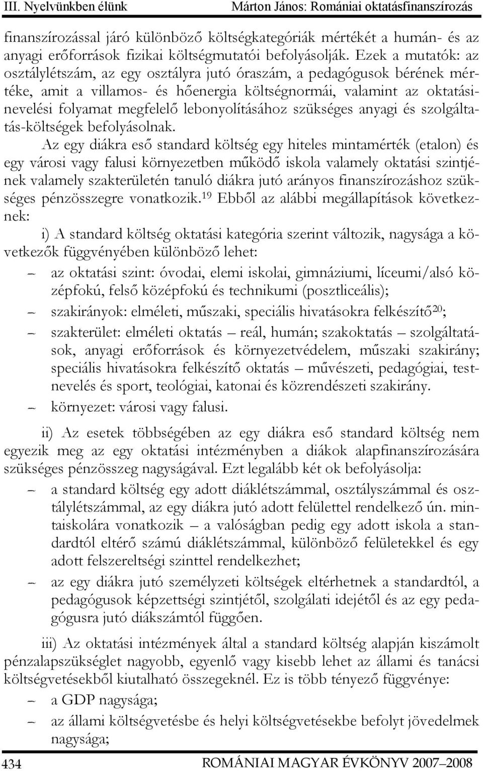 lebonyolításához szükséges anyagi és szolgáltatás-költségek befolyásolnak.