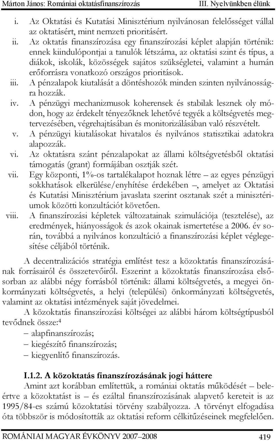 valamint a humán erőforrásra vonatkozó országos prioritások. iii. A pénzalapok kiutalását a döntéshozók minden szinten nyilvánosságra hozzák. iv.