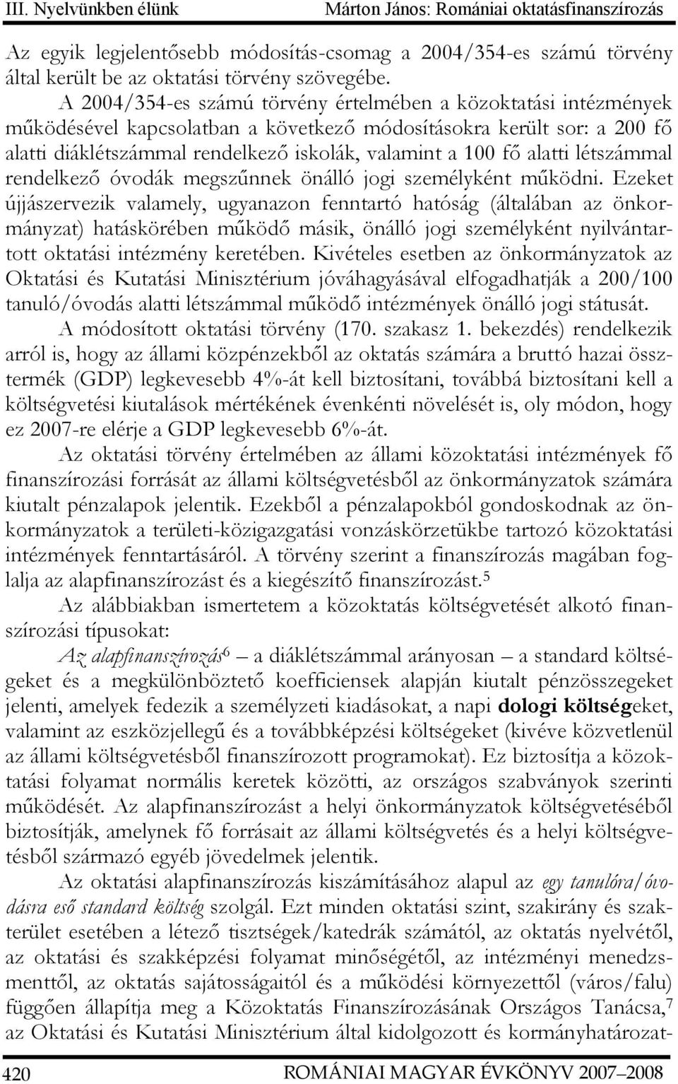 alatti létszámmal rendelkező óvodák megszűnnek önálló jogi személyként működni.