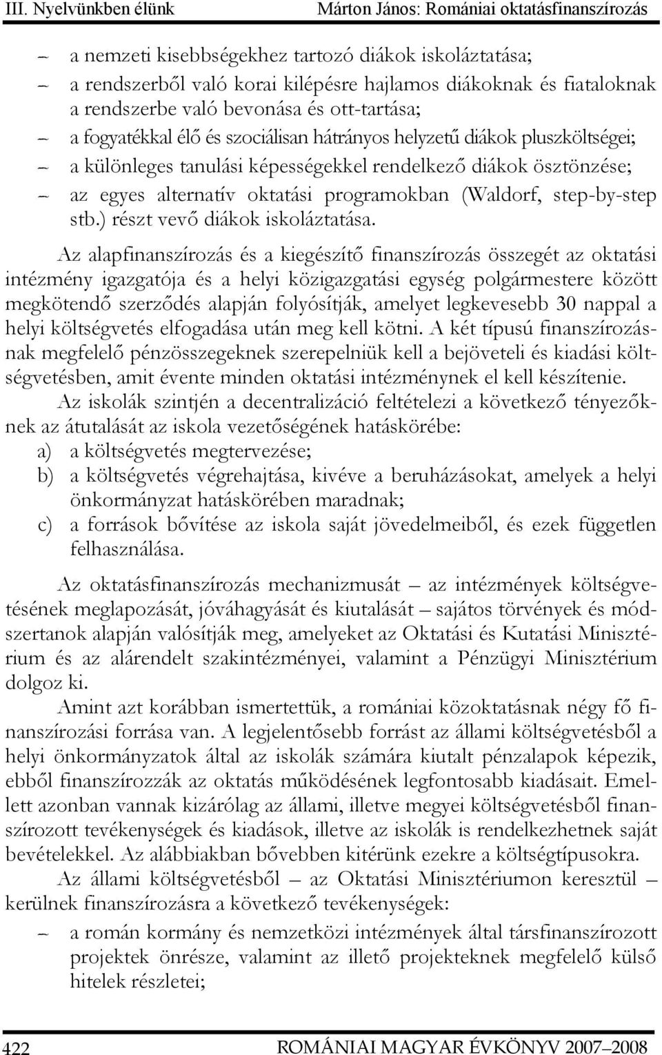 (Waldorf, step-by-step stb.) részt vevő diákok iskoláztatása.