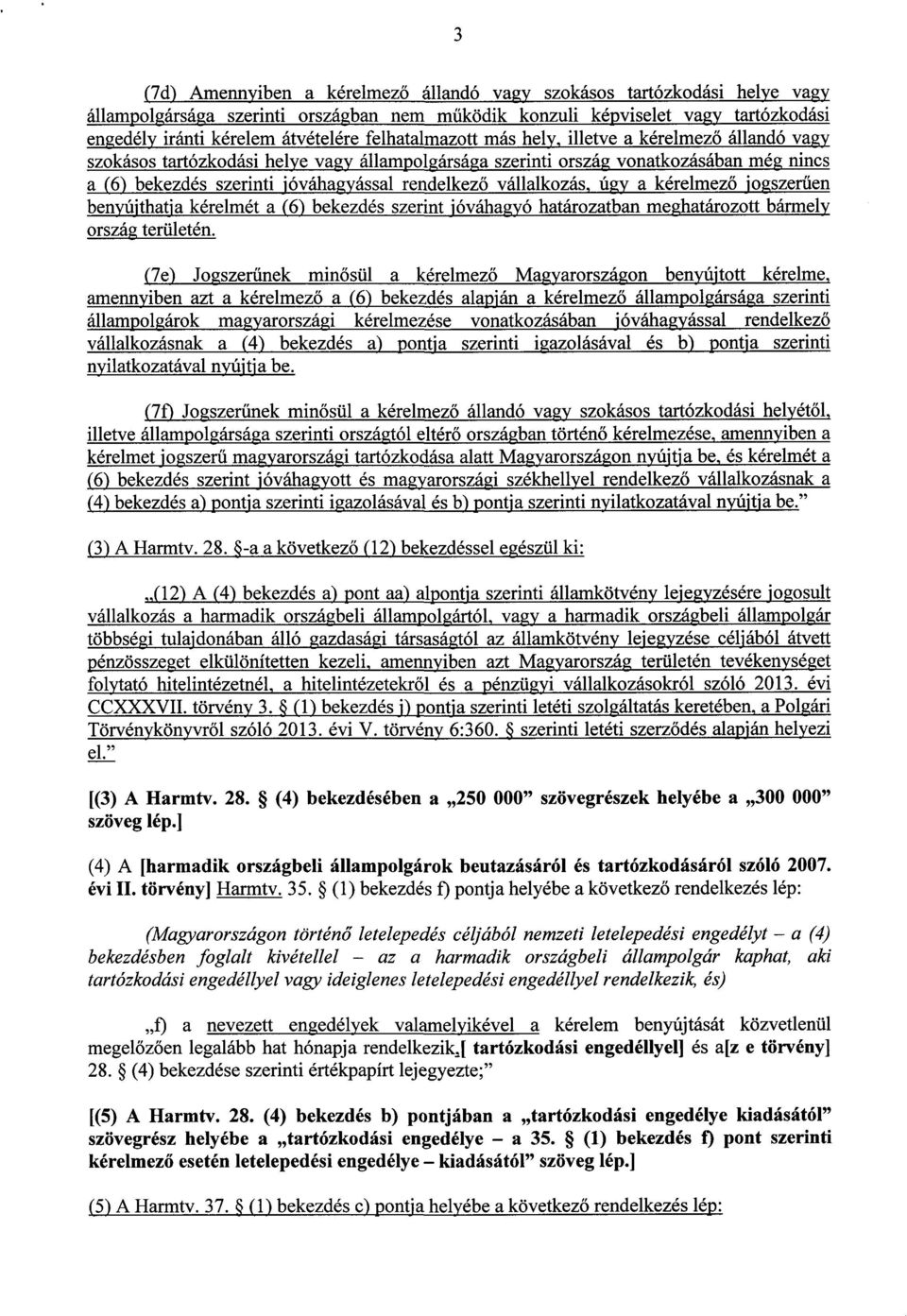 vállalkozás, úgy a kérelmez ő jogszerűen benyújthatja kérelmét a (6) bekezdés szerint jóváhagyó határozatban meghatározott bármel y ország területén.