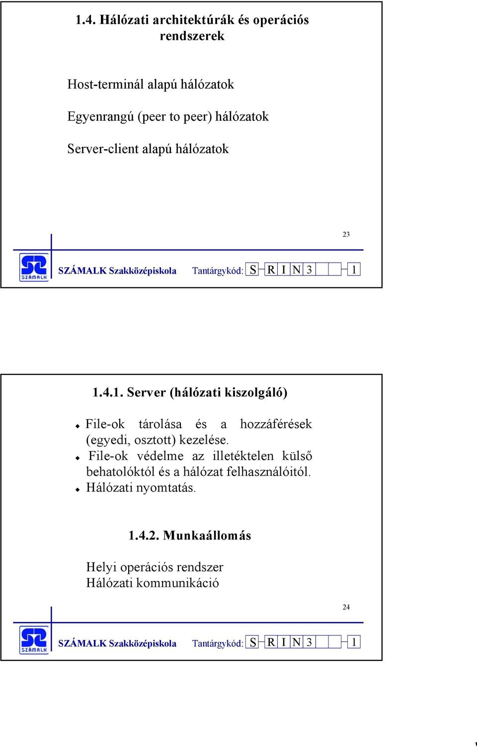 4.1. Server (hálózati kiszolgáló) File-ok tárolása és a hozzáférések (egyedi, osztott) kezelése.