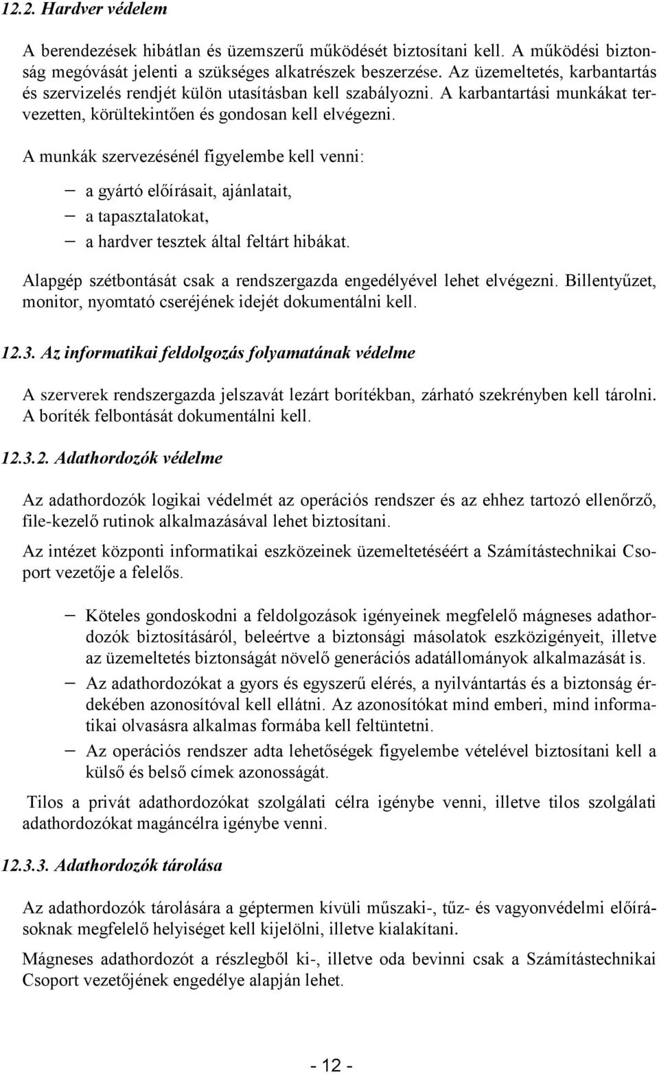 A munkák szervezésénél figyelembe kell venni: a gyártó előírásait, ajánlatait, a tapasztalatokat, a hardver tesztek által feltárt hibákat.