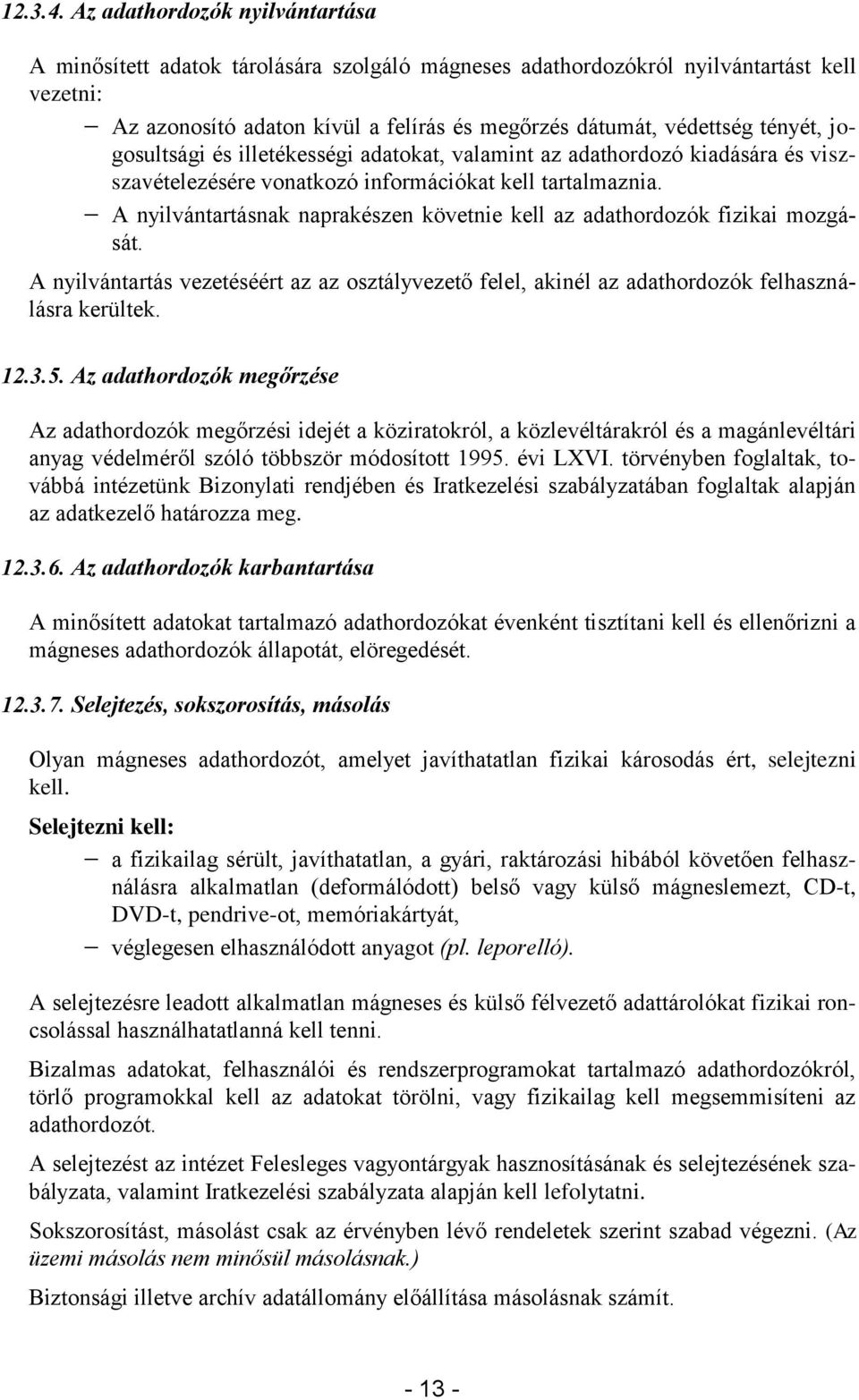 jogosultsági és illetékességi adatokat, valamint az adathordozó kiadására és viszszavételezésére vonatkozó információkat kell tartalmaznia.
