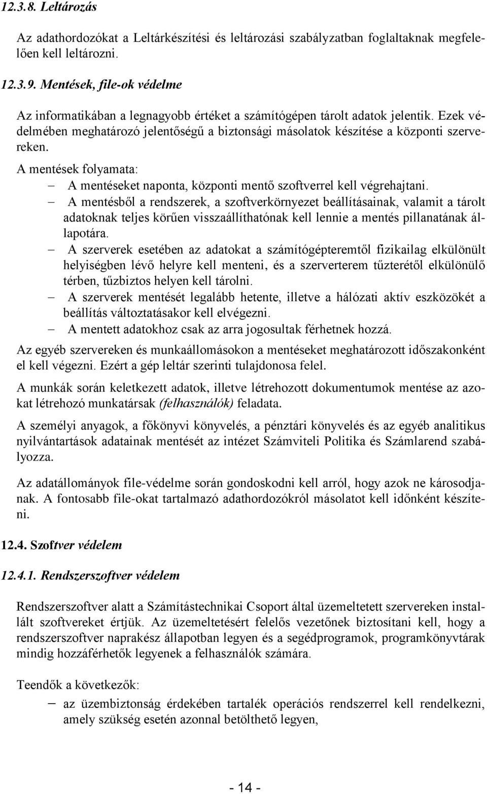 A mentések folyamata: A mentéseket naponta, központi mentő szoftverrel kell végrehajtani.
