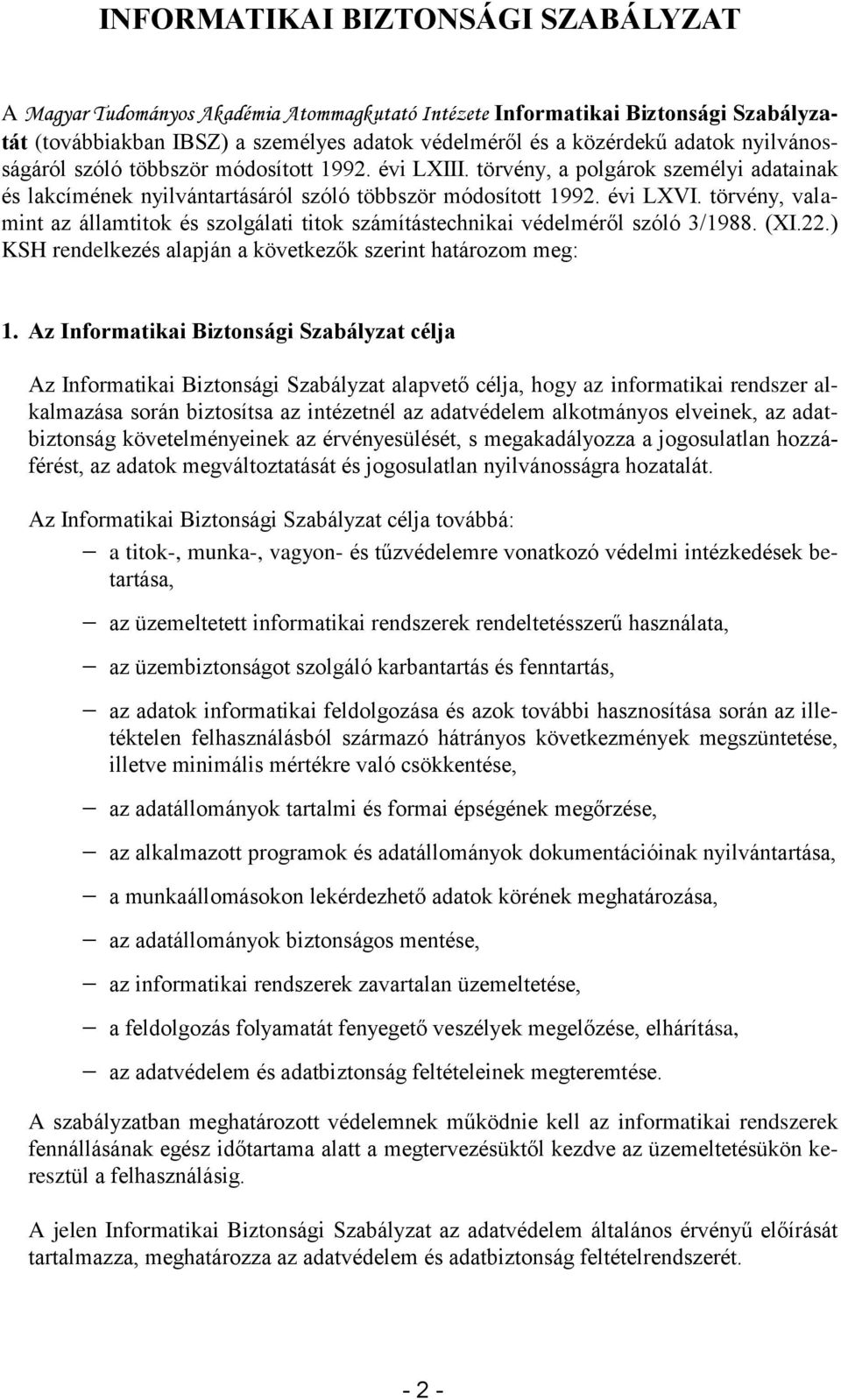 törvény, valamint az államtitok és szolgálati titok számítástechnikai védelméről szóló 3/1988. (XI.22.) KSH rendelkezés alapján a következők szerint határozom meg: 1.