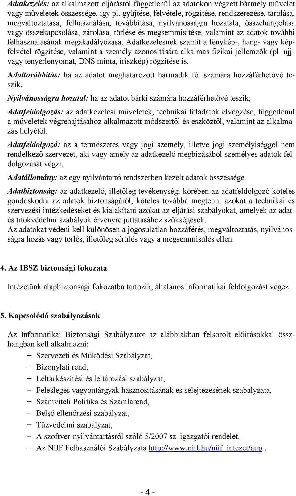 megsemmisítése, valamint az adatok további felhasználásának megakadályozása.