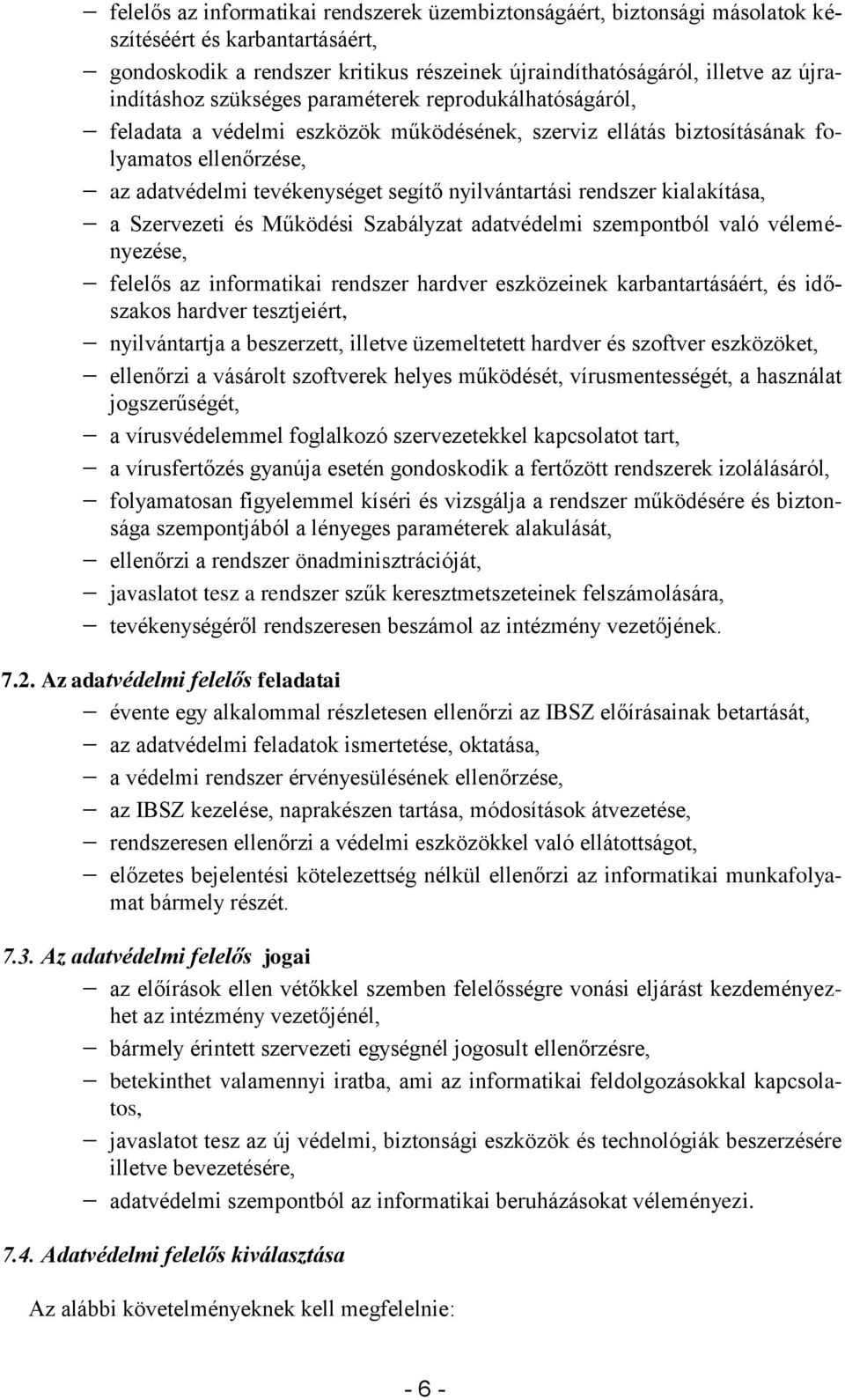 rendszer kialakítása, a Szervezeti és Működési Szabályzat adatvédelmi szempontból való véleményezése, felelős az informatikai rendszer hardver eszközeinek karbantartásáért, és időszakos hardver