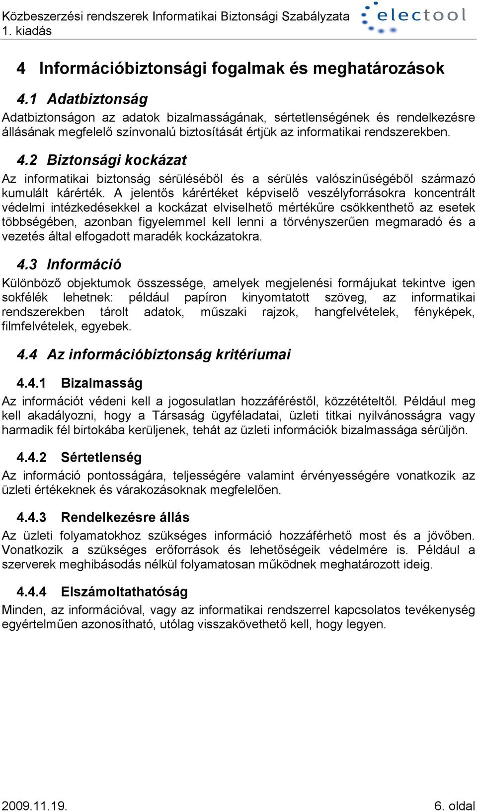 2 Biztonsági kockázat Az informatikai biztonság sérülésébml és a sérülés valószínqségébml származó kumulált kárérték.