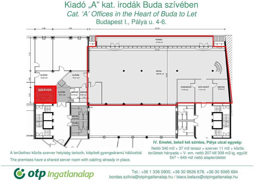 Emelet, belső két szintes, Pálya utcai egység: Nettó 340 m2 + 37 m2 terasz + szerver 11
