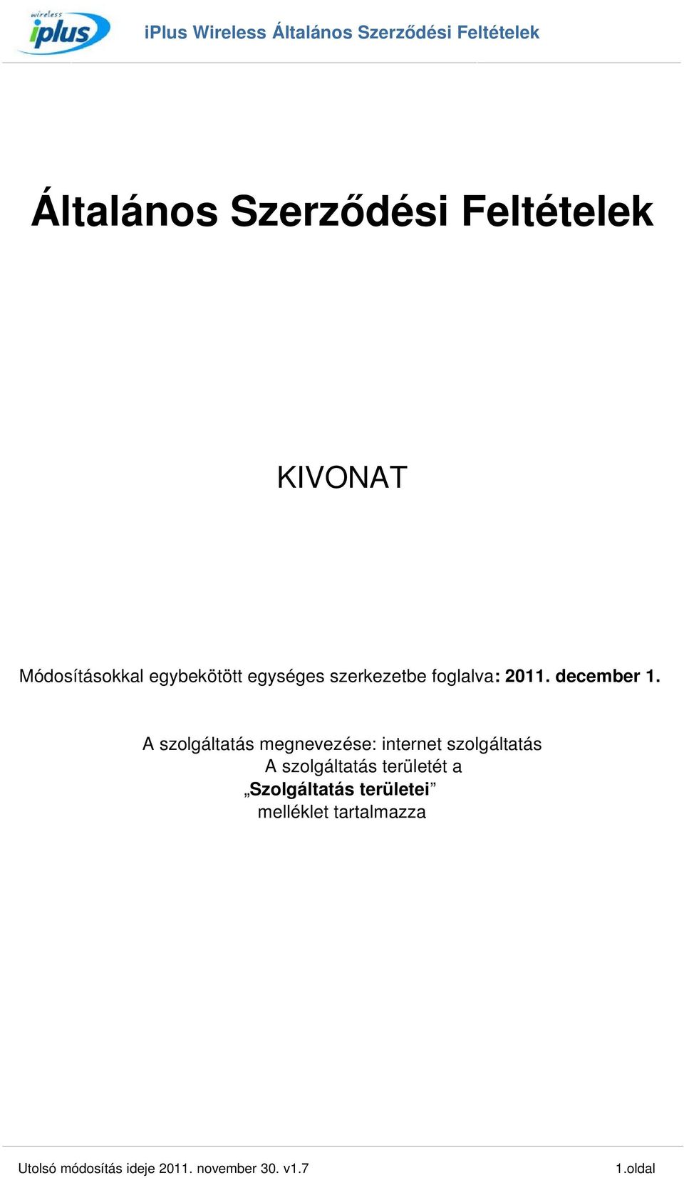 A szolgáltatás megnevezése: internet szolgáltatás A